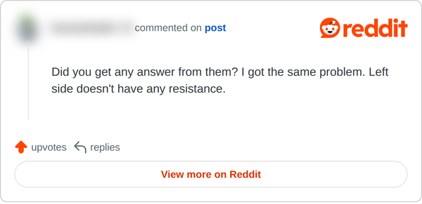 Screenshot of a Reddit comment, October 2026. It reads: Did you get any answer from them? I got the same problem. Left side doesn't have any resistance.